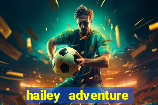 hailey adventure mod apk unlimited money